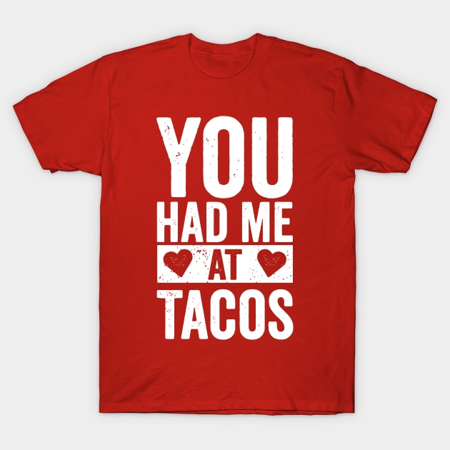 You Had Me At Tacos T-Shirt by DetourShirts